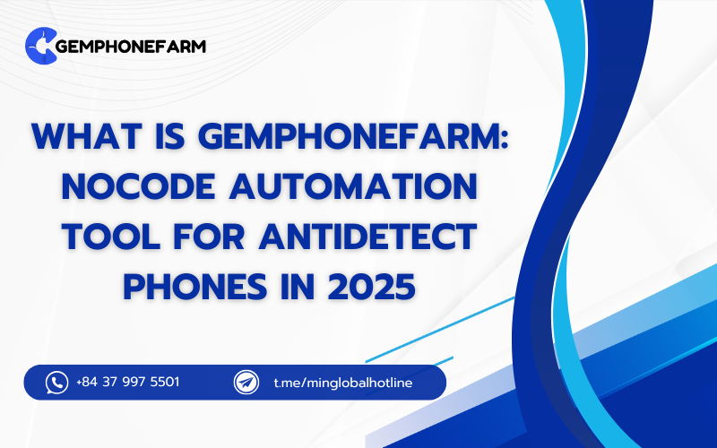 What is Gemphonefarm: Nocode Automation Tool for Antidetect Phones In 2025
