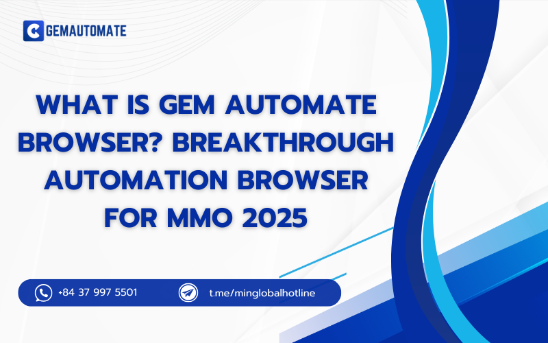 What Is Gem Automate Browser? Breakthrough Automation Browser For MMO 2025