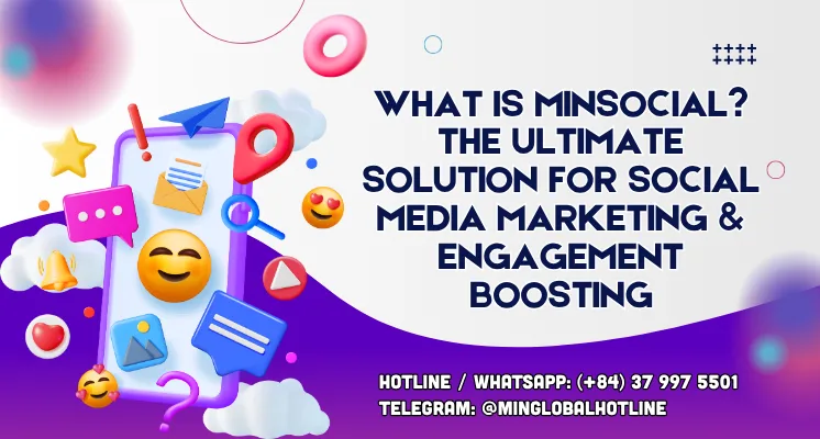 What is Minsocial? The Ultimate Solution for Social Media Marketing & Engagement Boosting